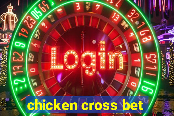 chicken cross bet